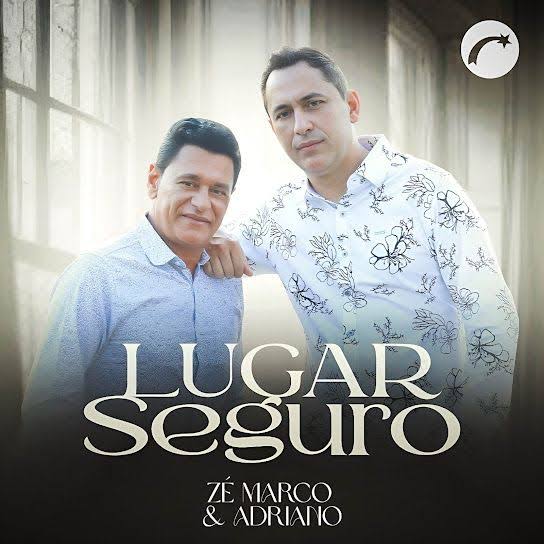 Zé Marco e Adriano apresentam o EP LUGAR SEGURO,